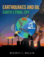 Earthquakes and Oil: Earth's Final Cry