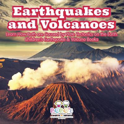 Earthquakes and Volcanoes -- Learn How Both Are Caused by Plate Tectonics on the Earth - Children's Earthquake & Volcano Books - Bobo's Little Brainiac Books