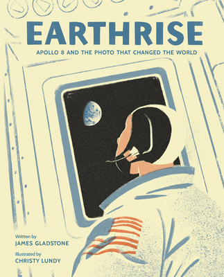 Earthrise: Apollo 8 and the Photo That Changed the World - Gladstone, James