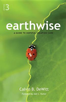 Earthwise: A Guide to Hopeful Creation Care - DeWitt, Calvin B