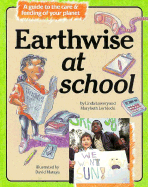 Earthwise at School: A Guide to the Care & Feeding of Your Planet