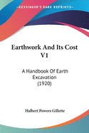 Earthwork And Its Cost V1: A Handbook Of Earth Excavation (1920)