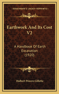 Earthwork and Its Cost V2: A Handbook of Earth Excavation (1920)