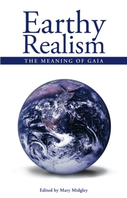 Earthy Realism: The Meaning of Gaia - Midgley, Mary, Dr. (Editor), and Lovelock, James (Foreword by)