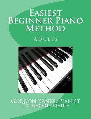'Easiest' Beginner Piano Method: Gordon Banks Method - Banks, Gordon