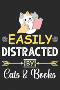 Easily distracted by Cats & Books: Eye catching lined Journal Notebook for Cats & Book lovers: Perfect birthday gift for Cat Mom's, Book lover Girls, Men, Women & Kids.