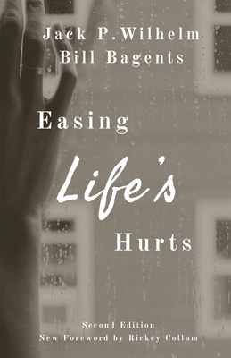 Easing Life's Hurts - Wilhelm, Jack P, and Bagents, Bill