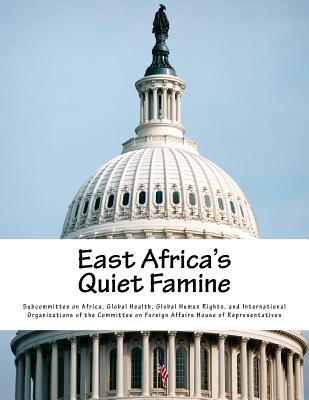 East Africa's Quiet Famine - Subcommittee on Africa, Global Health G