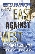 East Against West: The First Encounter: The Life of Themistocles