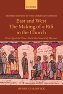 East and West: The Making of a Rift in the Church: From Apostolic Times Until the Council of Florence