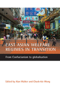 East Asian Welfare Regimes in Transition: From Confucianism to Globalisation
