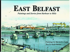 East Belfast: Paintings and Stories from Harbour to Hills - Haines, Keith