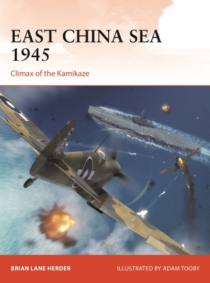 East China Sea 1945: Climax of the Kamikaze - Herder, Brian Lane
