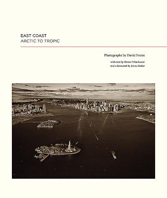 East Coast: Arctic to Tropic - Freese, David (Photographer), and Winchester, Simon, and Butler, Jenna (Foreword by)