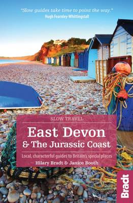 East Devon & the Jurassic Coast (Slow Travel): Local, characterful guides to Britain's Special Places - Booth, Janice, and Bradt, Hilary