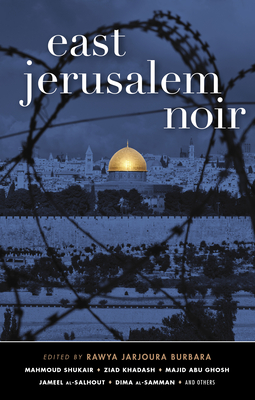 East Jerusalem Noir - Burbara, Rawya Jarjoura (Editor)
