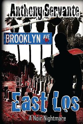 East Los: Death in the City of Angels - Servante, Anthony