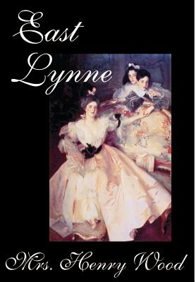 East Lynne by Mrs. Henry Wood, Fiction, Literary - Wood, Henry, Mrs., and Bayless, Martha (Introduction by)