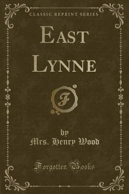 East Lynne (Classic Reprint) - Wood, Mrs Henry