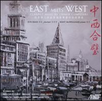East Meets West: Clarinet Music By Chinese Composers - David Carter (cello); Francesca Anderegg (violin); Gao Hong (pipa); Jun Qian (clarinet); Kent McWilliams (piano);...