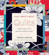 East-Meets-West Quilts: Explore Improv with Japanese-Inspired Designs