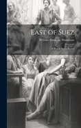 East of Suez: A Play in Seven Scenes