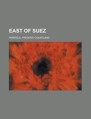 East of Suez - Penfield, Frederic Courtland