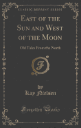 East of the Sun and West of the Moon: Old Tales from the North (Classic Reprint)