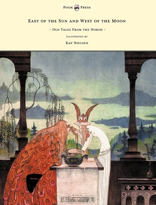 East of the Sun and West of the Moon - Old Tales from the North - Illustrated by Kay Nielsen - Asbjrnsen, Peter Christen