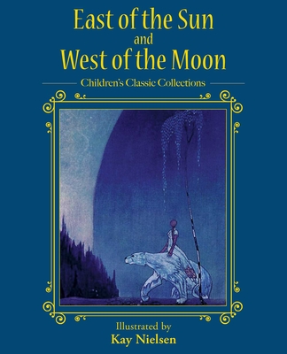 East of the Sun and West of the Moon - Nielsen, Kay (Illustrator)