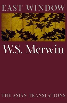 East Window: Poems from Asia - Merwin, W S