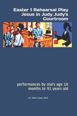 Easter 1 Rehearsal Play Jesus in Judy Judy's Courtroom: performances by stars age 18 months to 91 years old - Canty Ed D, Katie