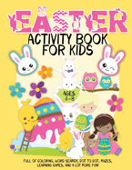 Easter Activity Book for Kids ages 4-8: A Happy Easter Workbook full of Coloring, Word Search, Dot to Dot, Mazes, Learning Games, and a lot more fun