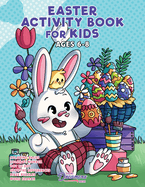 Easter Activity Book for Kids Ages 6-8: Easter Coloring Book, Dot to Dot, Maze Book, Kid Games, and Kids Activities