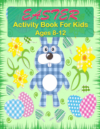 Easter Activity Book For Kids Ages 8-12: Easter Activity Pages including Sudoku, Mazes and Work Search & Over 20 Easter Egg Coloring Pages and Many More!