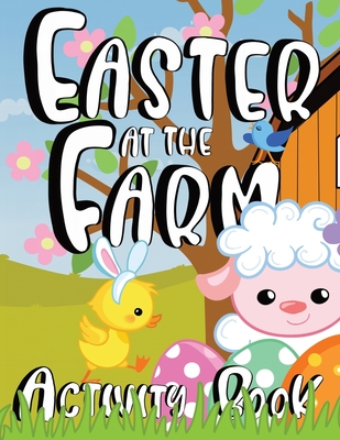 Easter at the Farm Activity Book for Kids - World, Zazuleac, and Zazuleac, Elizabeth Victoria, and Zazuleac, Eleanor Anna