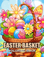 Easter Basket Coloring Book: 100+ Coloring Pages of Awe-inspiring for Stress Relief and Relaxation