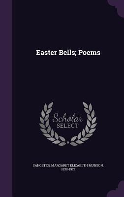 Easter Bells; Poems - Sangster, Margaret Elizabeth Munson 183 (Creator)