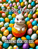 Easter Bunny Coloring Book For Kids: Easter Eggs and Cute Bunnies - Cute Easter Basket Relaxing - Gift For Kids - Boys and Girls