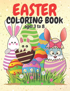 Easter Coloring Book Ages 3 to 8: Happy Easter fun filled colouring book for toddlers with cute bunnies, eggs, flowers, bees, stars, moon and hearts