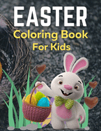 Easter Coloring Book For Kids: Bunnies, Eggs, Easter Baskets, Flowers, Butterflies, Everything Spring Brings! Great Gift for kids!