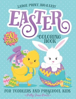 Easter Coloring Book For Toddlers And Preschool Kids: Easter Basket Stuffer for Preschoolers and Little Kids Ages 1-4 Large Print, Big & Easy, Simple Drawings - Patty Jane Press