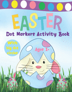 Easter Dot Markers Activity Book Ages 2+: Easy Toddler and Preschool Kids Paint Dauber Coloring Easter Basket Stuffer (Easter Dot Markers Coloring)