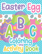 Easter Egg ABC Coloring And Activity Book: For Toddlers and Kids Ages 3-5