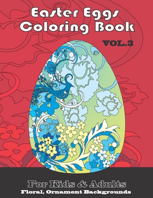 Easter Eggs Coloring -book vol. 3: Floral, Ornament backgrounds for Kids and Adult - White, Andrew