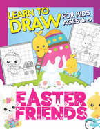 Easter Friends: Learn To Draw For Kids Ages 6-9: Drawing Grid Activity Book For Little Artists: Observational Drawing Workbook