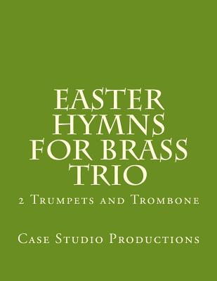 Easter Hymns For Brass Trio - 2 Trumpets and Trombone: 2 Trumpets and Trombone - Productions, Case Studio