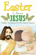 Easter Is about Jesus: Family Devotions for the Easter Season