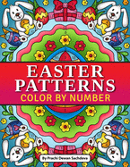 Easter Patterns - Color By Number: Quotations and Patterns with Cute Easter Bunnies, Easter Eggs, and Beautiful Spring Flowers for Hours of Fun, Stress Relief and Relaxation