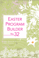 Easter Program Builder No. 32: Creative Resources for Program Directors
